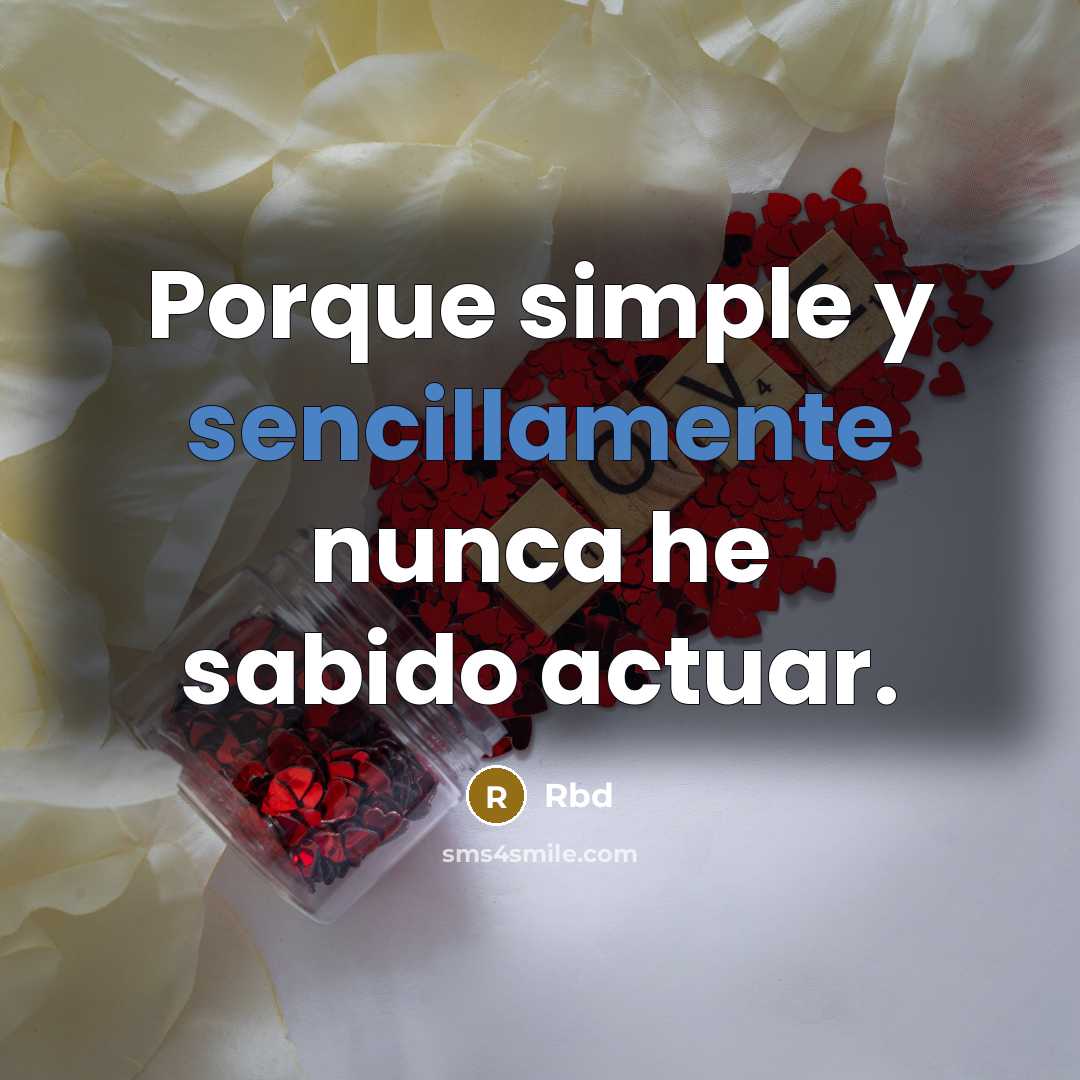 “Porque simple y sencillamente nunca he sabido actuar.” quote by Rbd