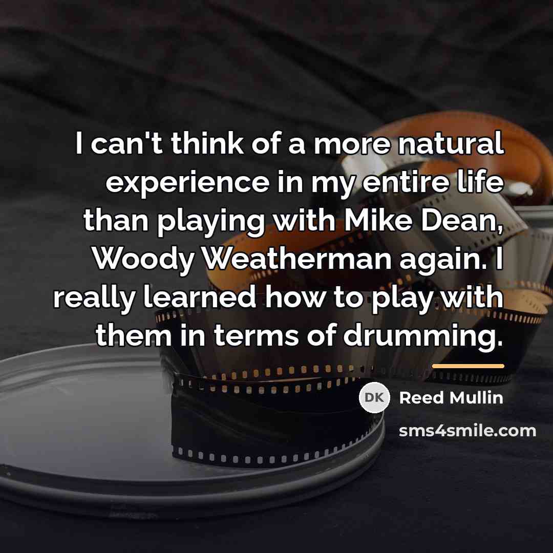 “I can't think of a more natural experience in my…” quote by Reed Mullin