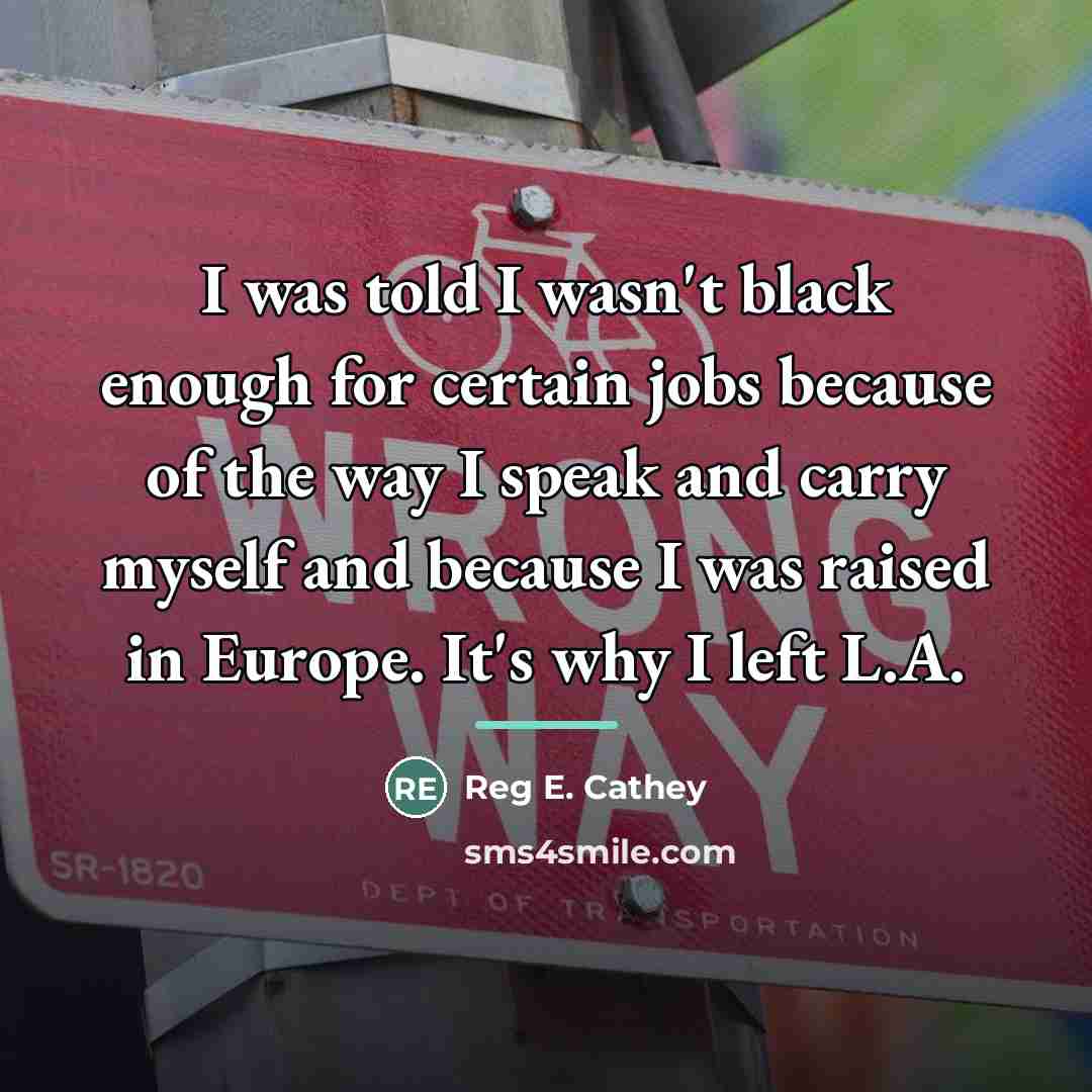“I was told I wasn't black enough for certain jobs…” quote by Reg E. Cathey