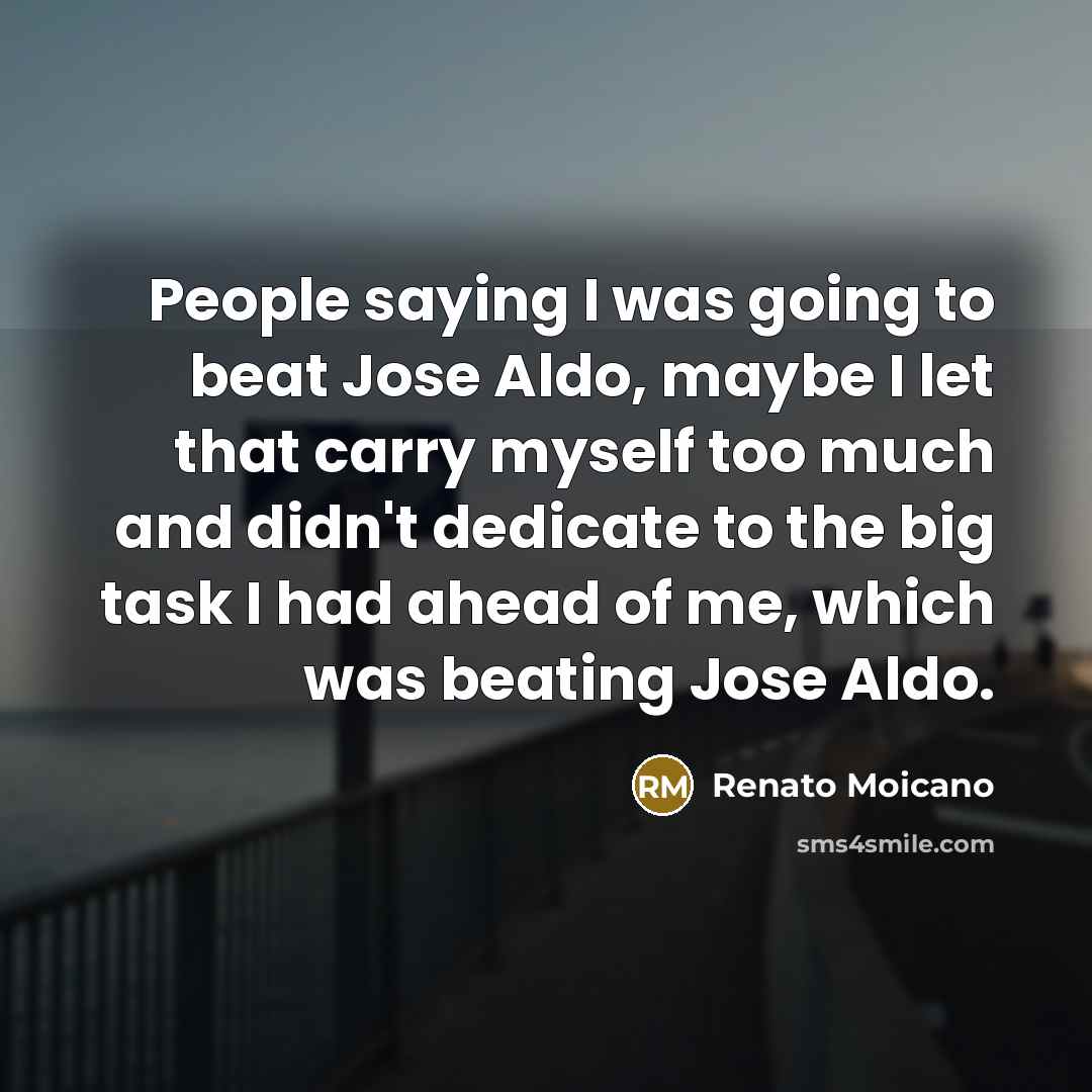 “People saying I was going to beat Jose Aldo, maybe…” quote by Renato Moicano