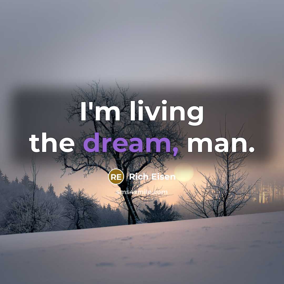 “I'm living the dream, man.…” quote by Rich Eisen