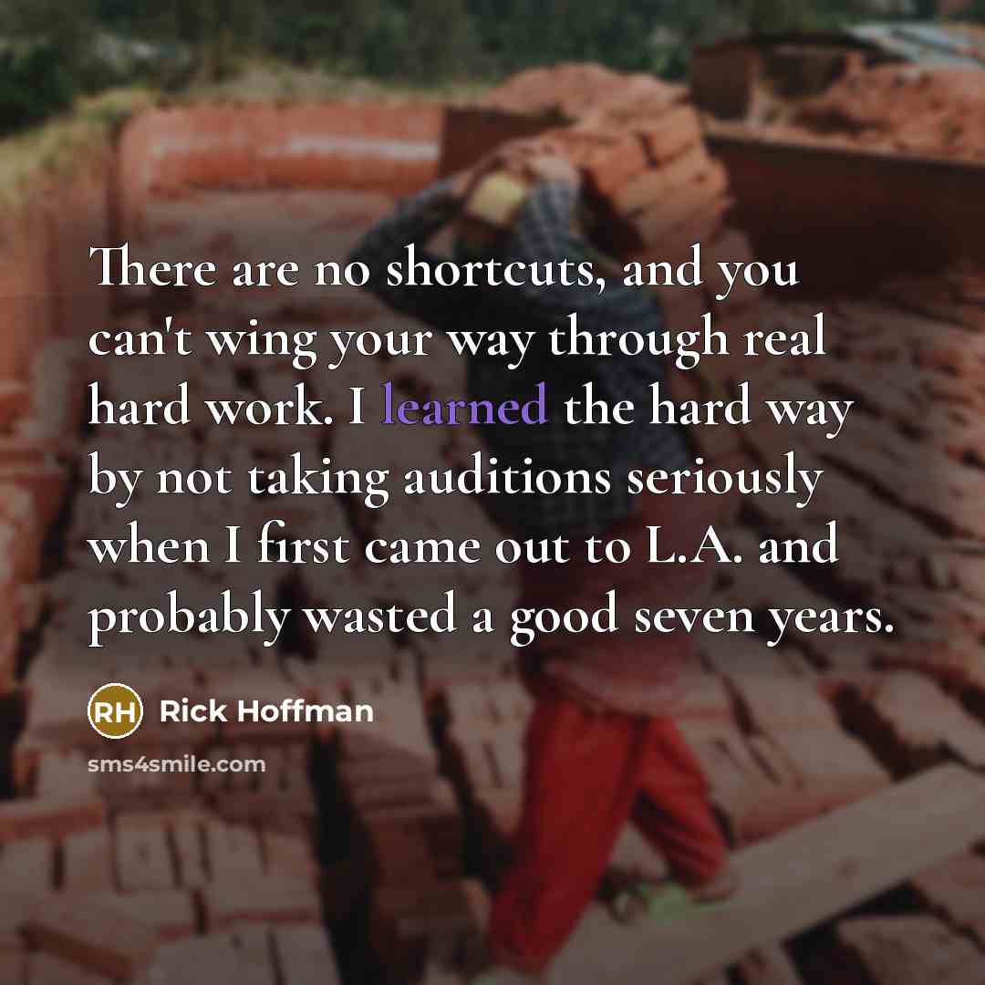 “There are no shortcuts, and you can't wing your way…” quote by Rick Hoffman
