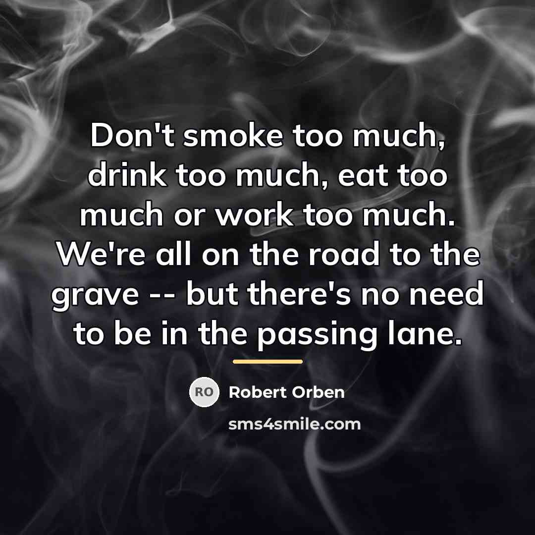“Don't smoke too much, drink too much, eat too much…” quote by Robert Orben