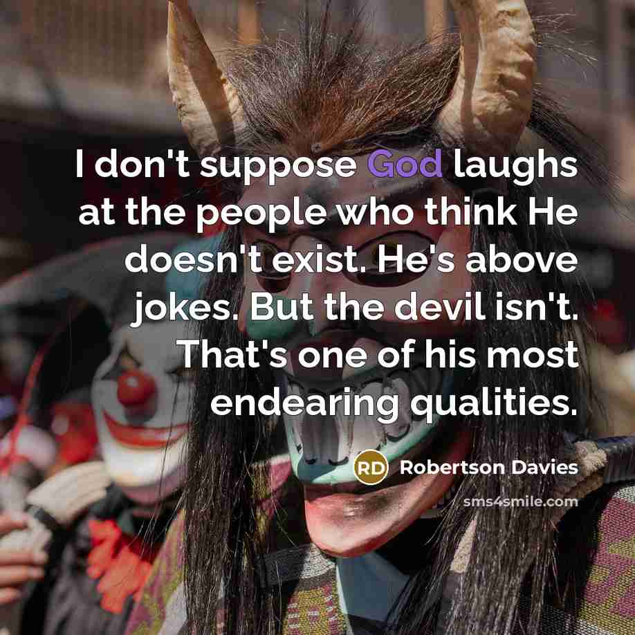 “I don't suppose God laughs at the people who think…” quote by Robertson Davies