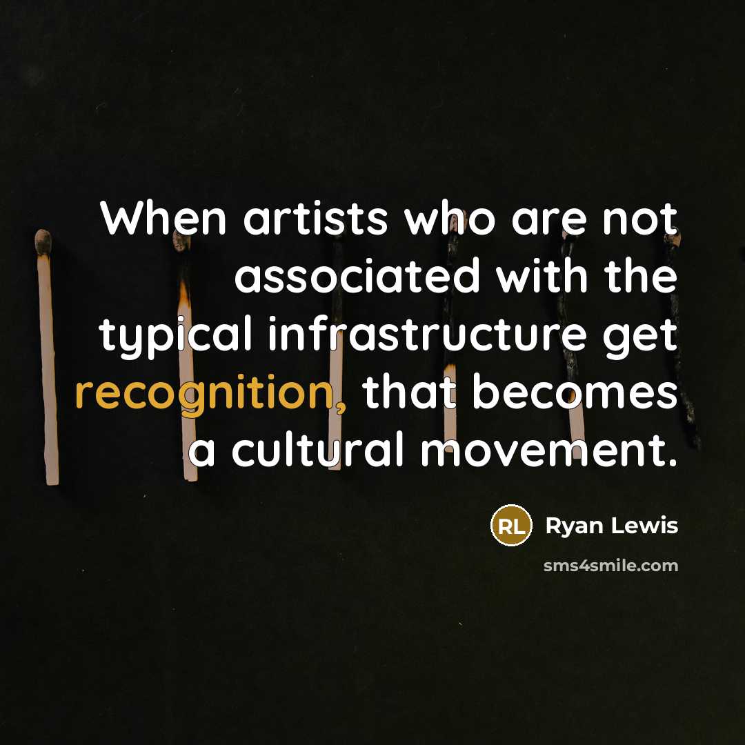 “When artists who are not associated with the typical infrastructure…” quote by Ryan Lewis