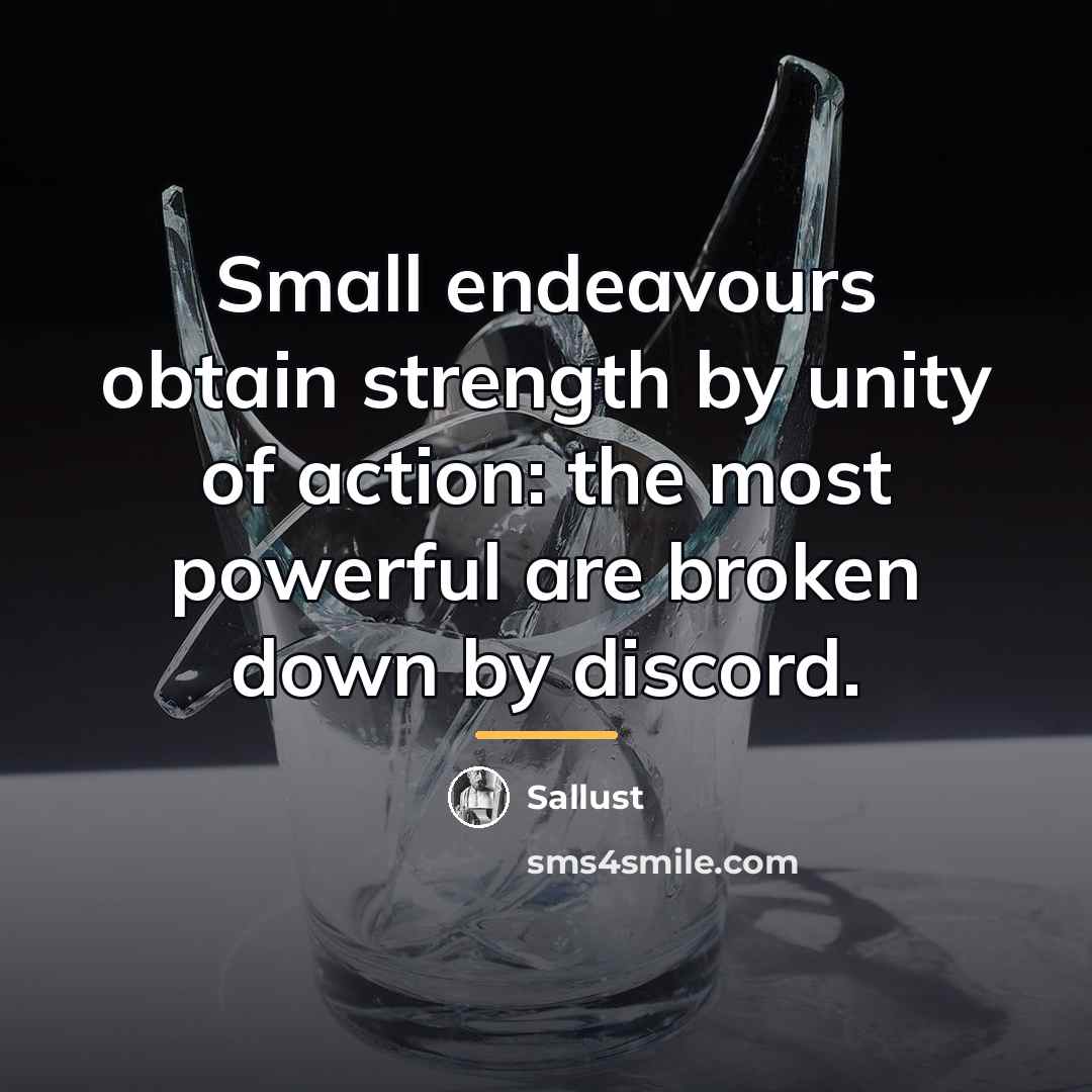 “Small endeavours obtain strength by unity of action: the most…” quote by Sallust