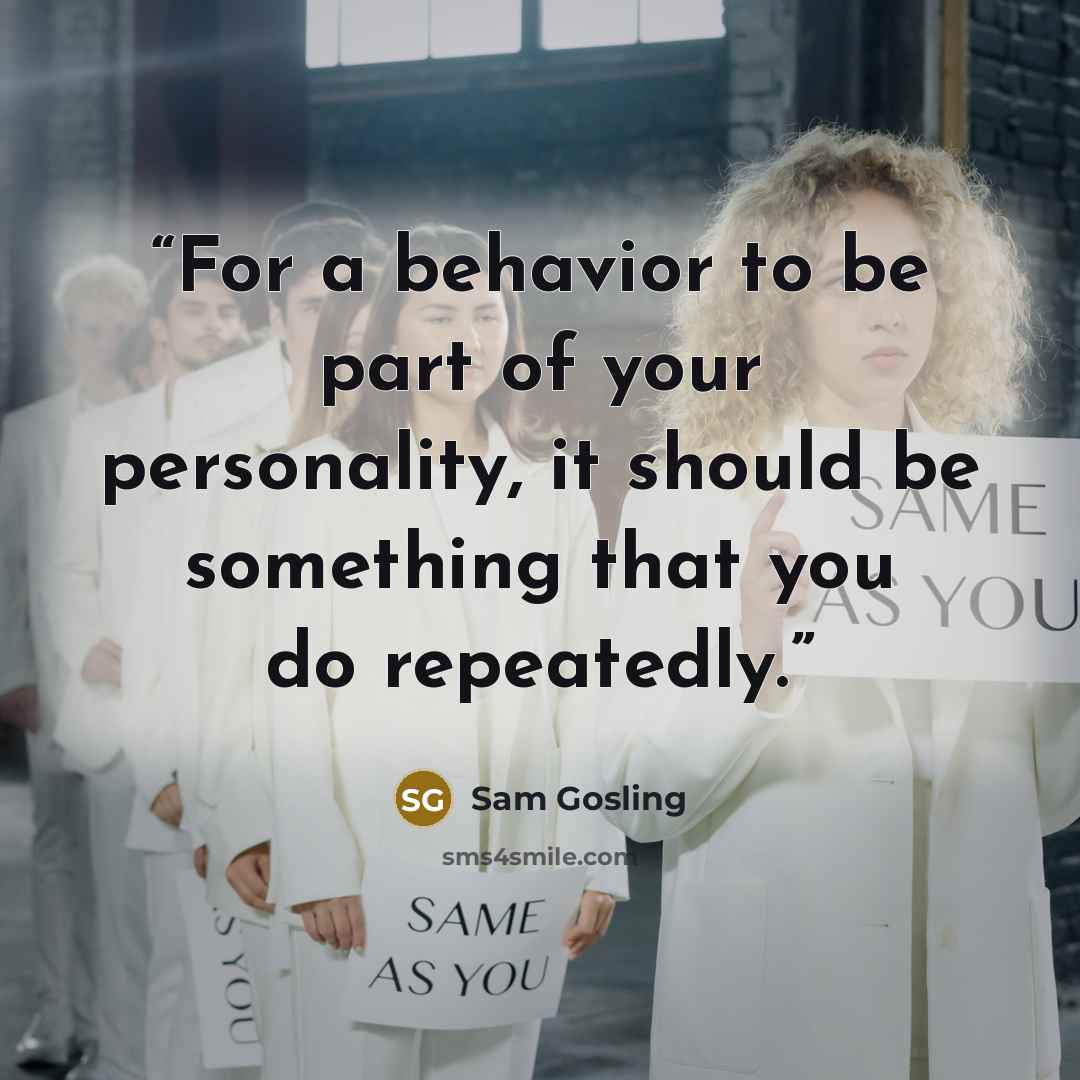 “For a behavior to be part of your personality, it should be something that you do repeatedly.” quote by Sam Gosling