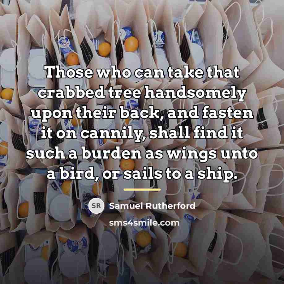 “Those who can take that crabbed tree handsomely upon their…” quote by Samuel Rutherford