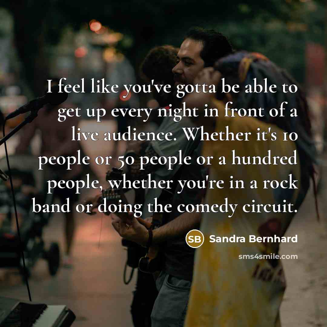 “I feel like you've gotta be able to get up…” quote by Sandra Bernhard