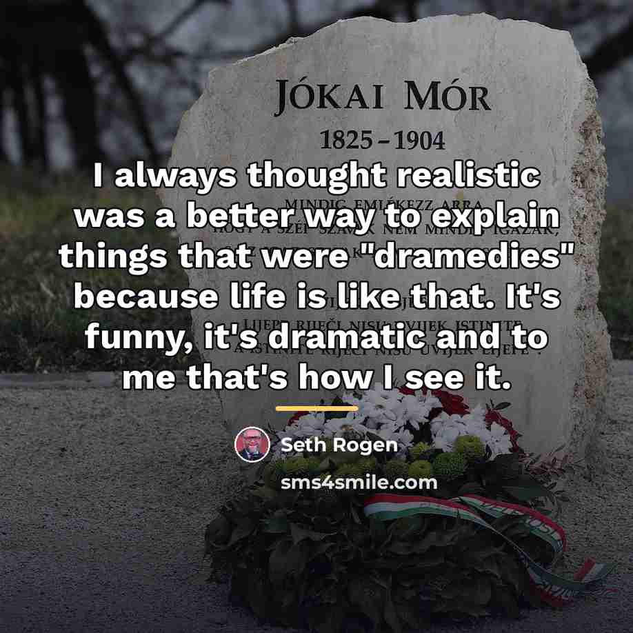 “I always thought realistic was a better way to explain…” quote by Seth Rogen