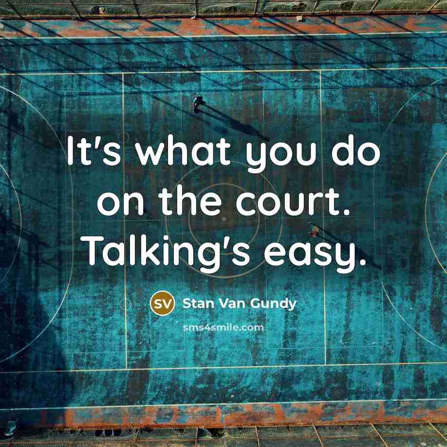 “It's what you do on the court. Talking's easy.…” quote by Stan Van Gundy