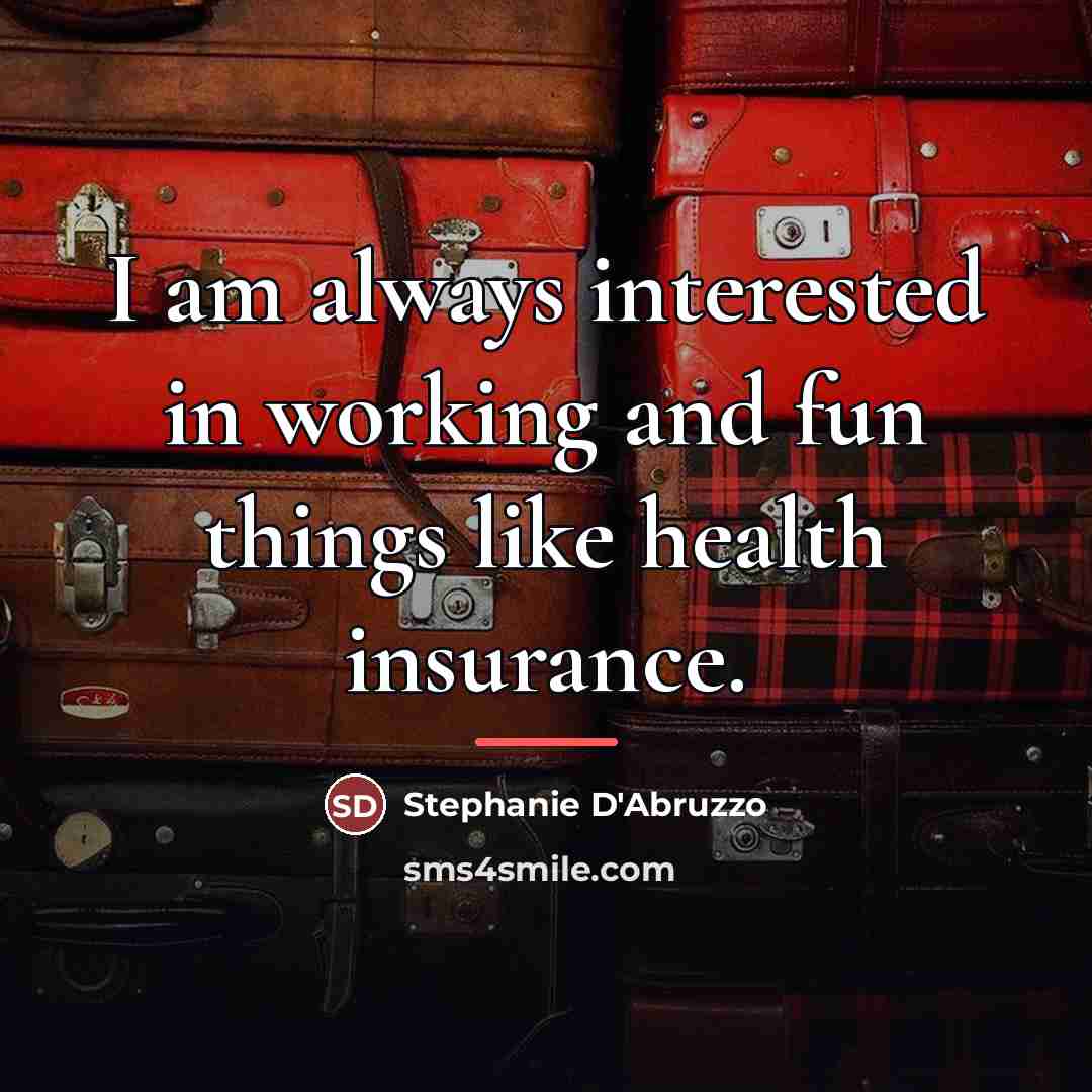 “I am always interested in working and fun things like…” quote by Stephanie D'Abruzzo
