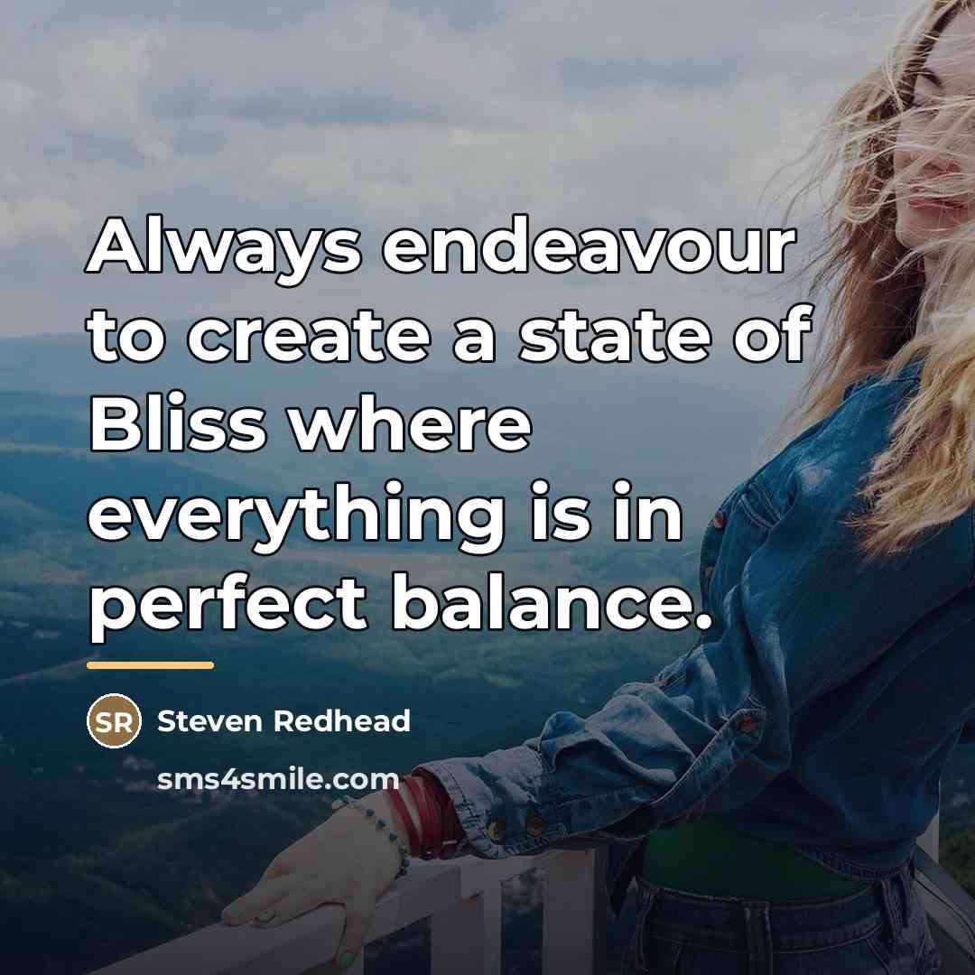 “Always endeavour to create a state of Bliss where everything…” quote by Steven Redhead