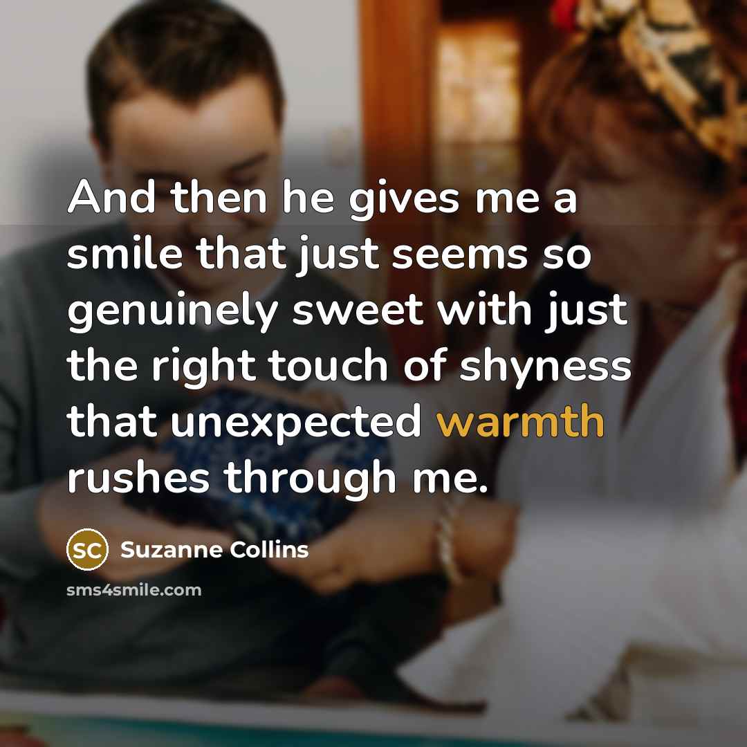 “And then he gives me a smile that just seems…” quote by Suzanne Collins