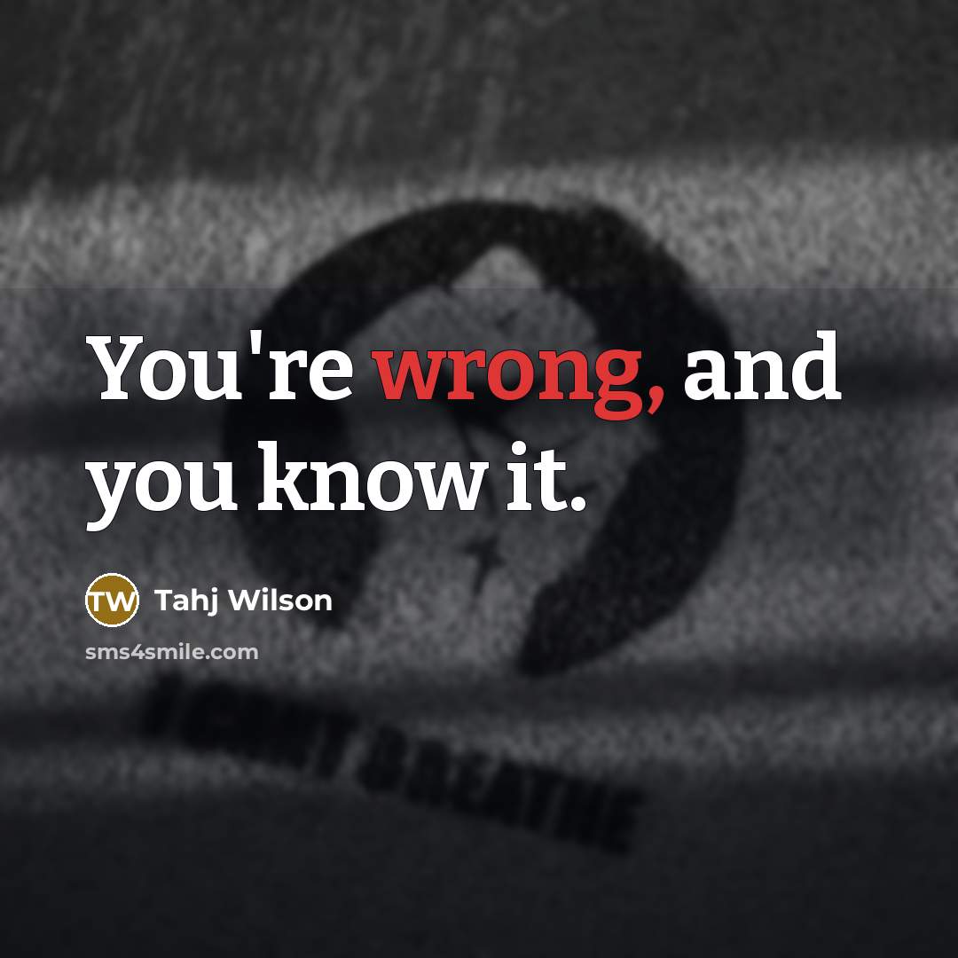 “You're wrong, and you know it.…” quote by Tahj Wilson