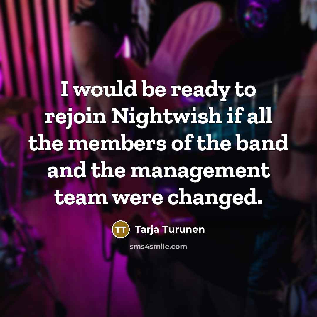 “I would be ready to rejoin Nightwish if all the…” quote by Tarja Turunen