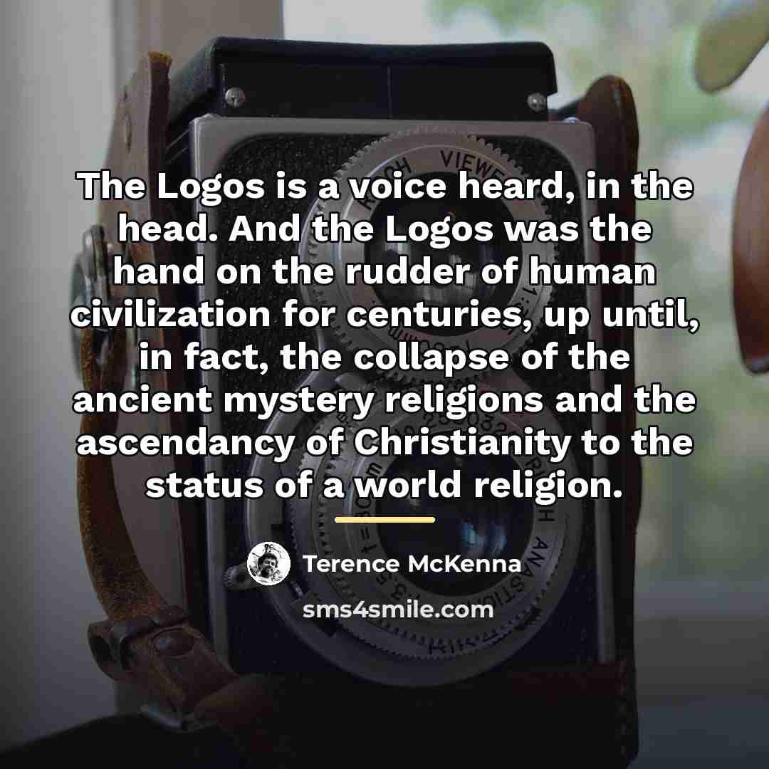 “The Logos is a voice heard, in the head. And…” quote by Terence McKenna