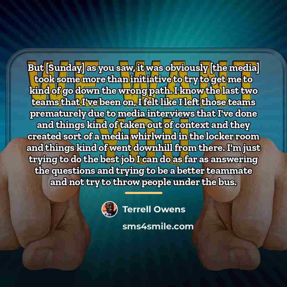 “But [Sunday] as you saw, it was obviously [the media]…” quote by Terrell Owens