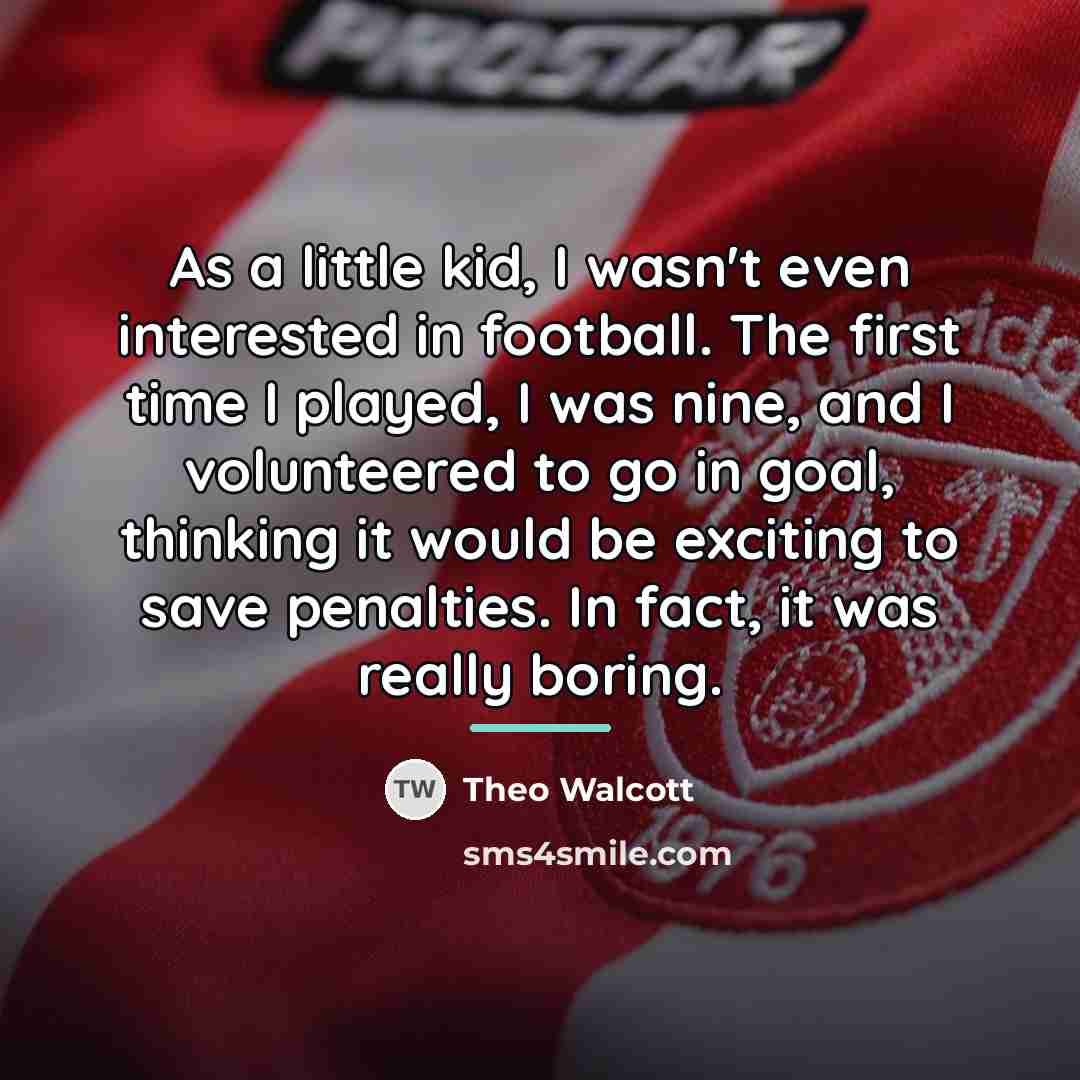 “As a little kid, I wasn't even interested in football.…” quote by Theo Walcott