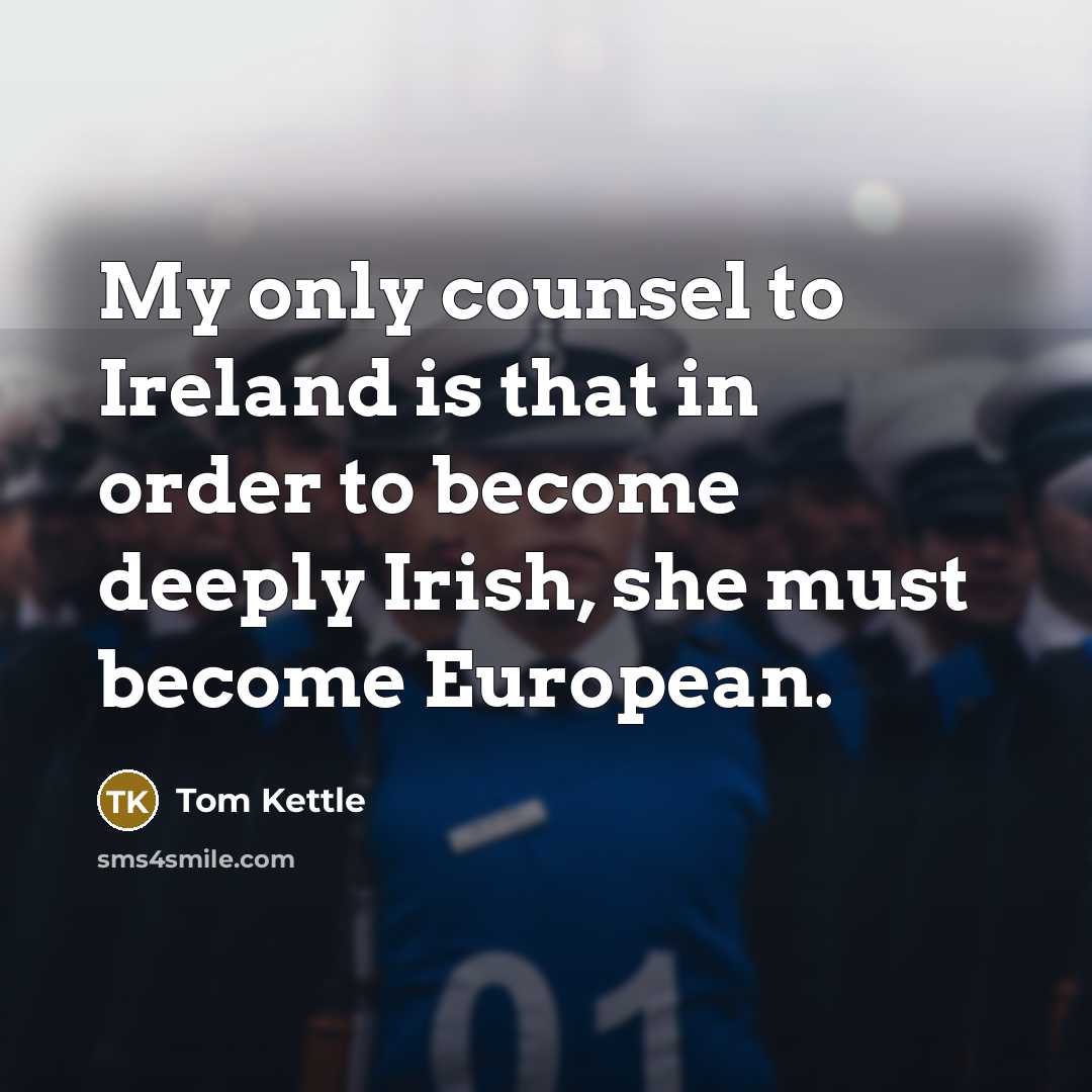 “My only counsel to Ireland is that in order to…” quote by Tom Kettle