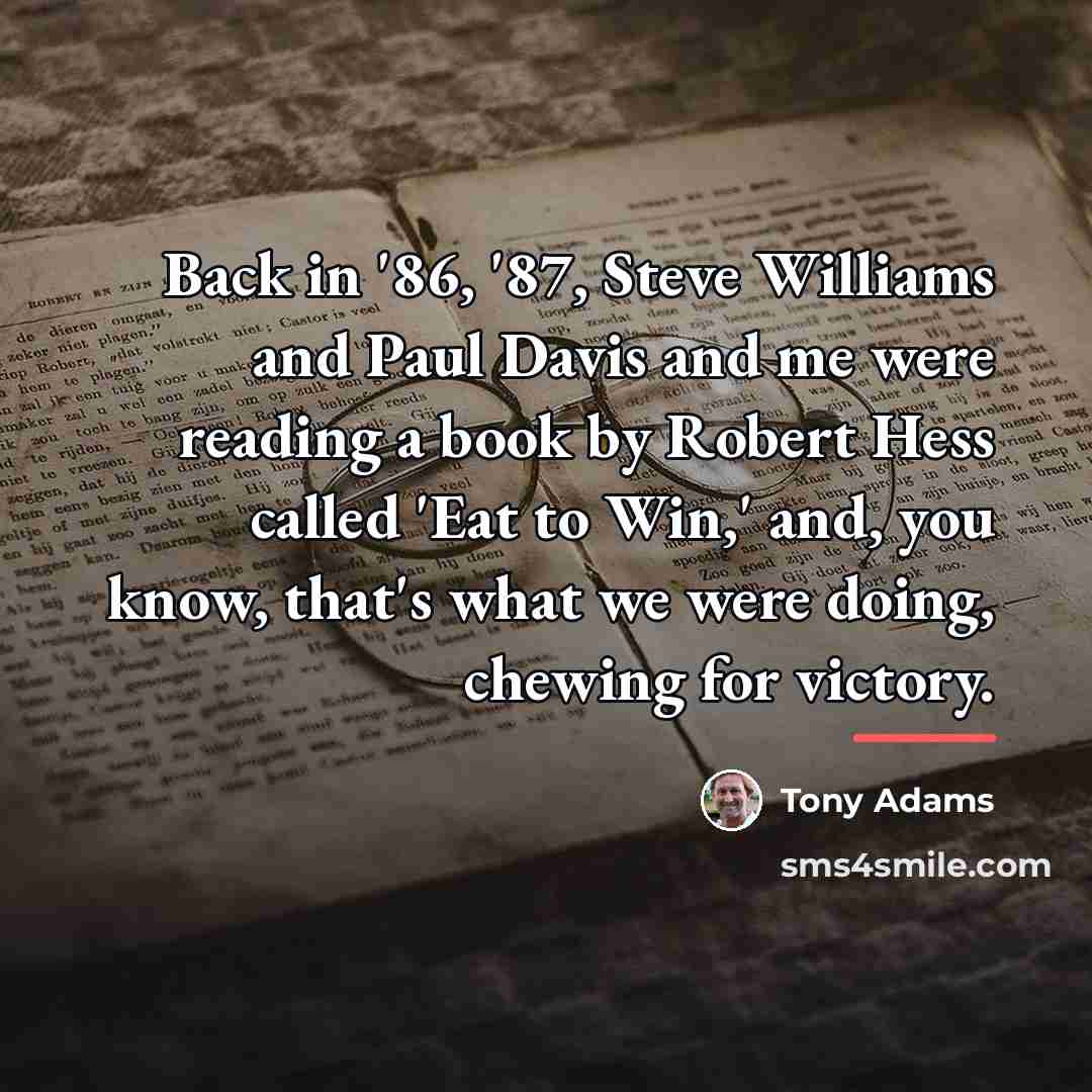 “Back in '86, '87, Steve Williams and Paul Davis and…” quote by Tony Adams