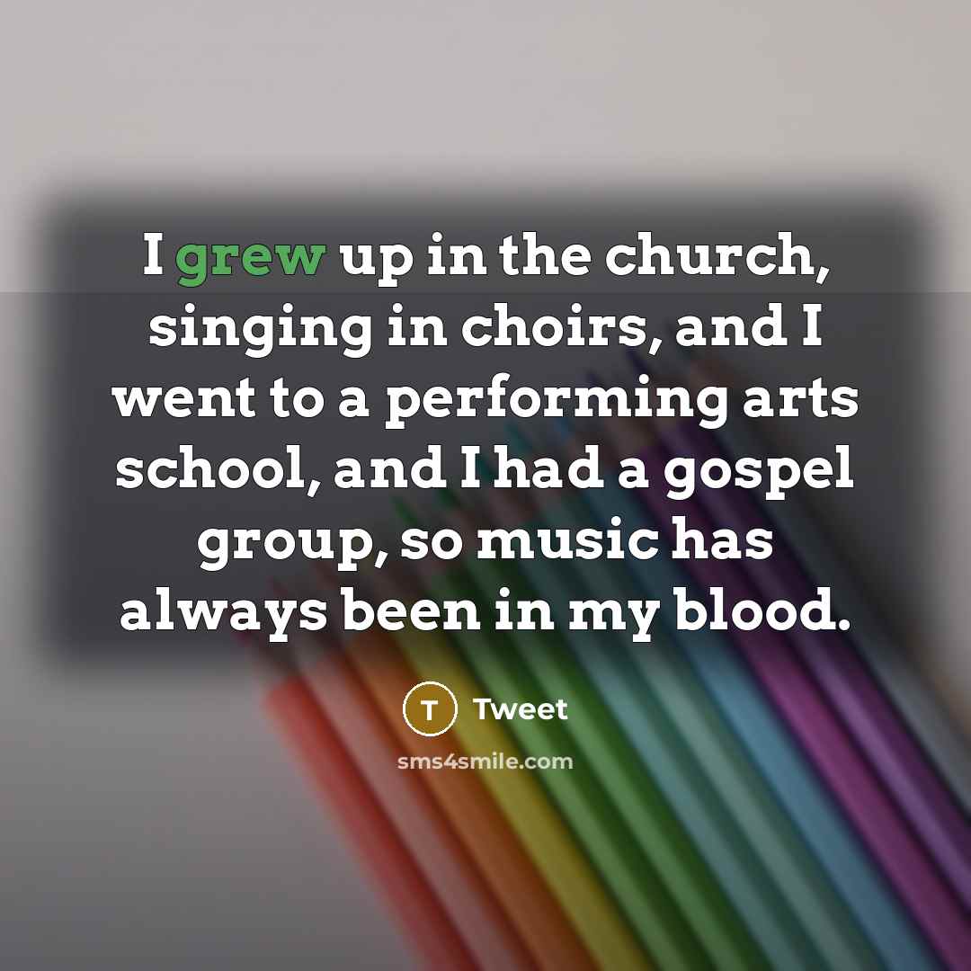 “I grew up in the church, singing in choirs, and…” quote by Tweet