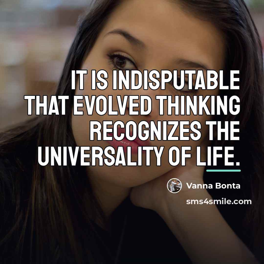 “It is indisputable that evolved thinking recognizes the universality of…” quote by Vanna Bonta