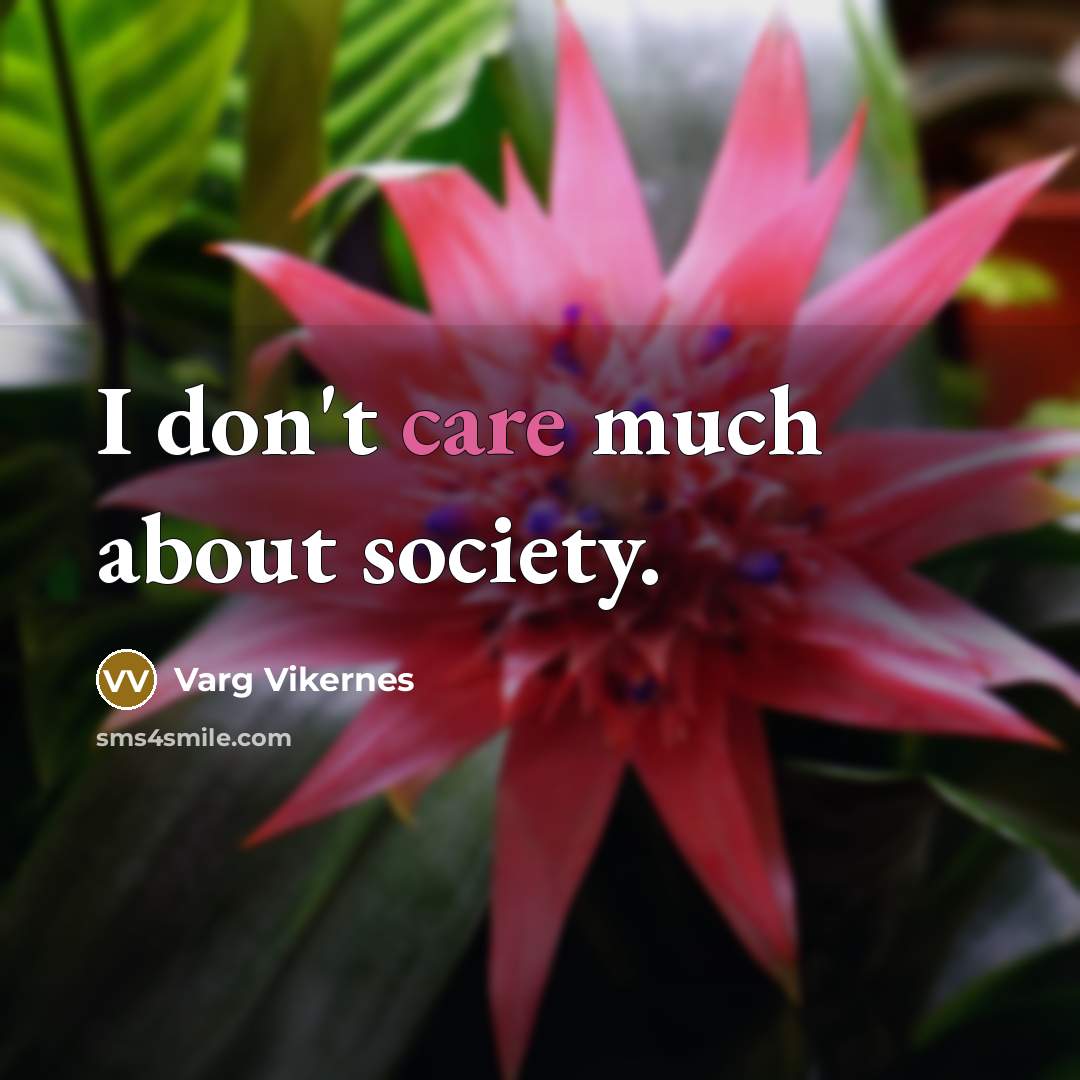 “I don't care much about society.…” quote by Varg Vikernes