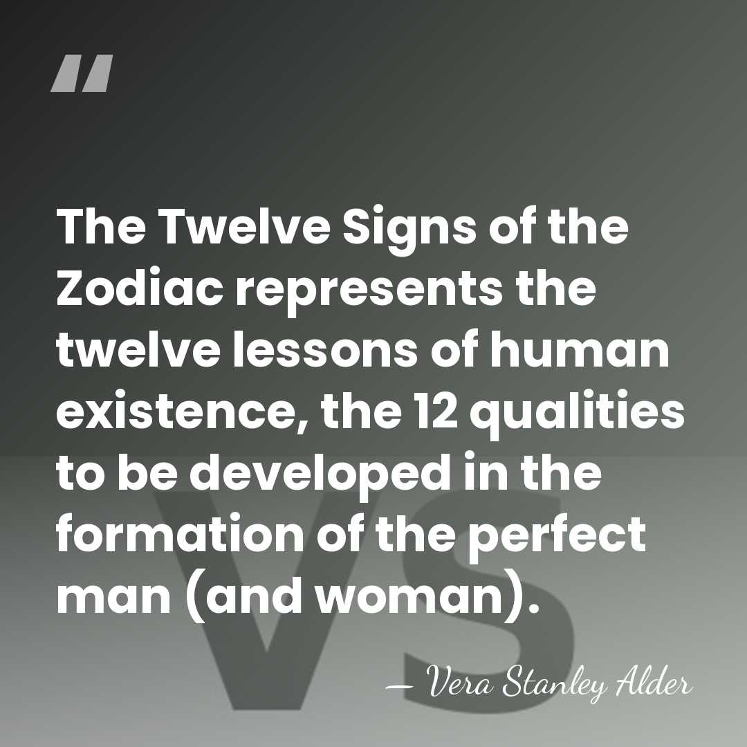 The Twelve Signs of the Zodiac represents the twelve lessons of human&hellip; - Vera Stanley Alder