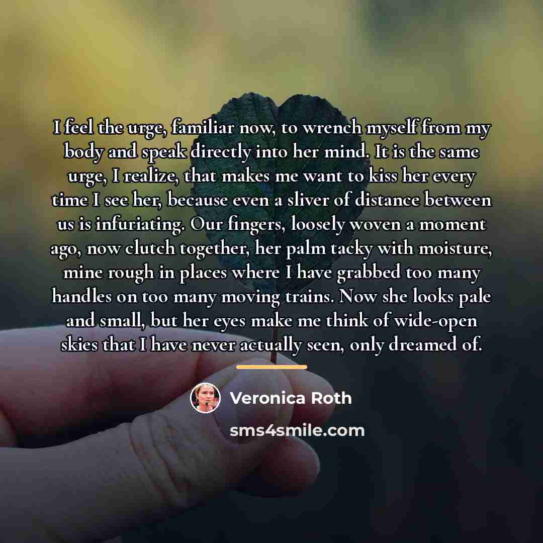 “I feel the urge, familiar now, to wrench myself from…” quote by Veronica Roth
