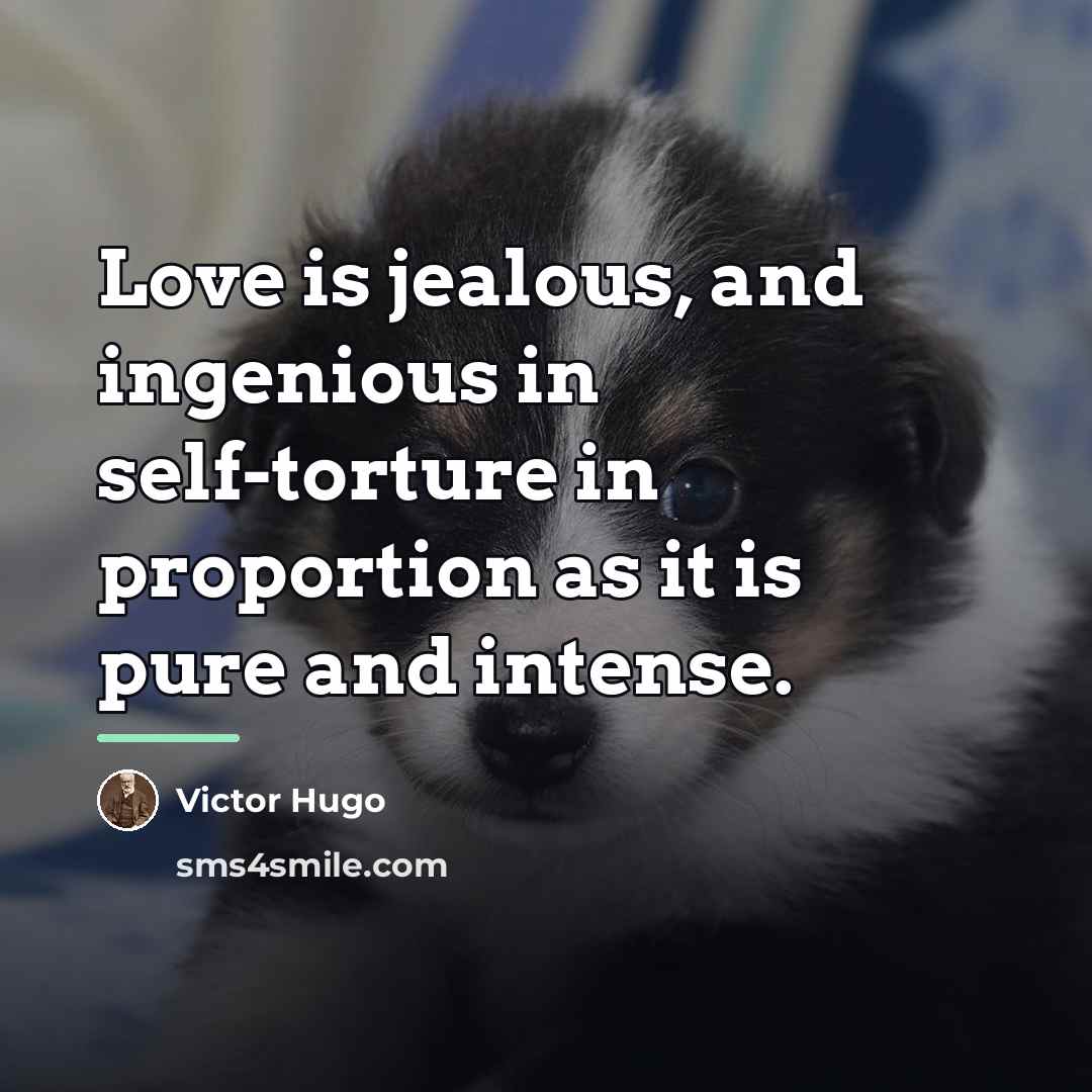 “Love is jealous, and ingenious in self-torture in proportion as…” quote by Victor Hugo
