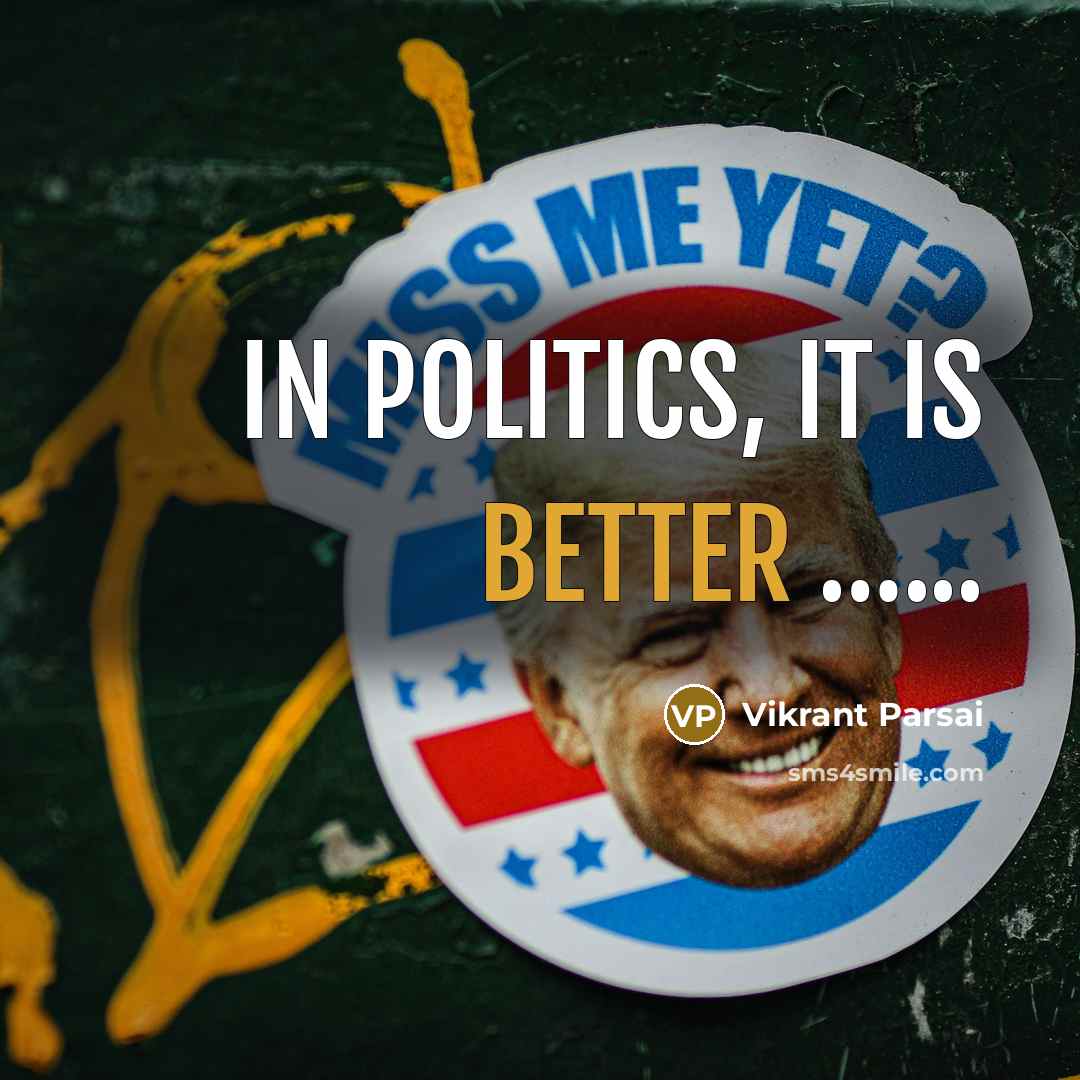 “In politics, it is better …...” quote by Vikrant Parsai