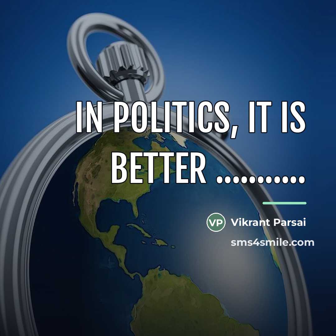 “In politics, it is better ...........…” quote by Vikrant Parsai