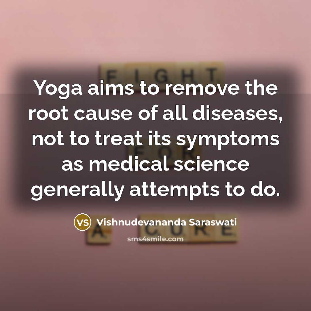 “Yoga aims to remove the root cause of all diseases,…” quote by Vishnudevananda Saraswati