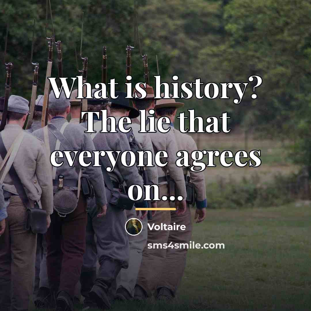 “What is history? The lie that everyone agrees on...…” quote by Voltaire