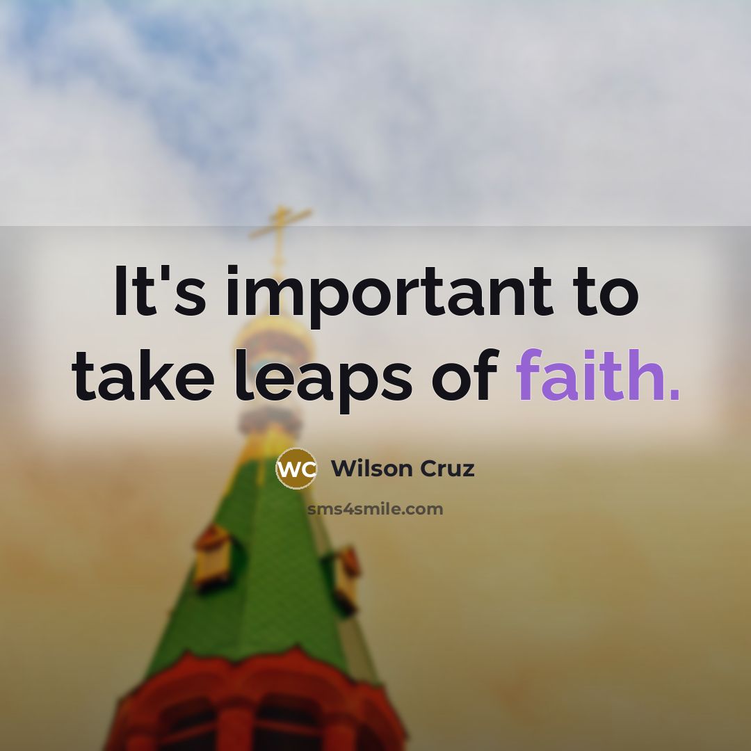 “It's important to take leaps of faith.…” quote by Wilson Cruz