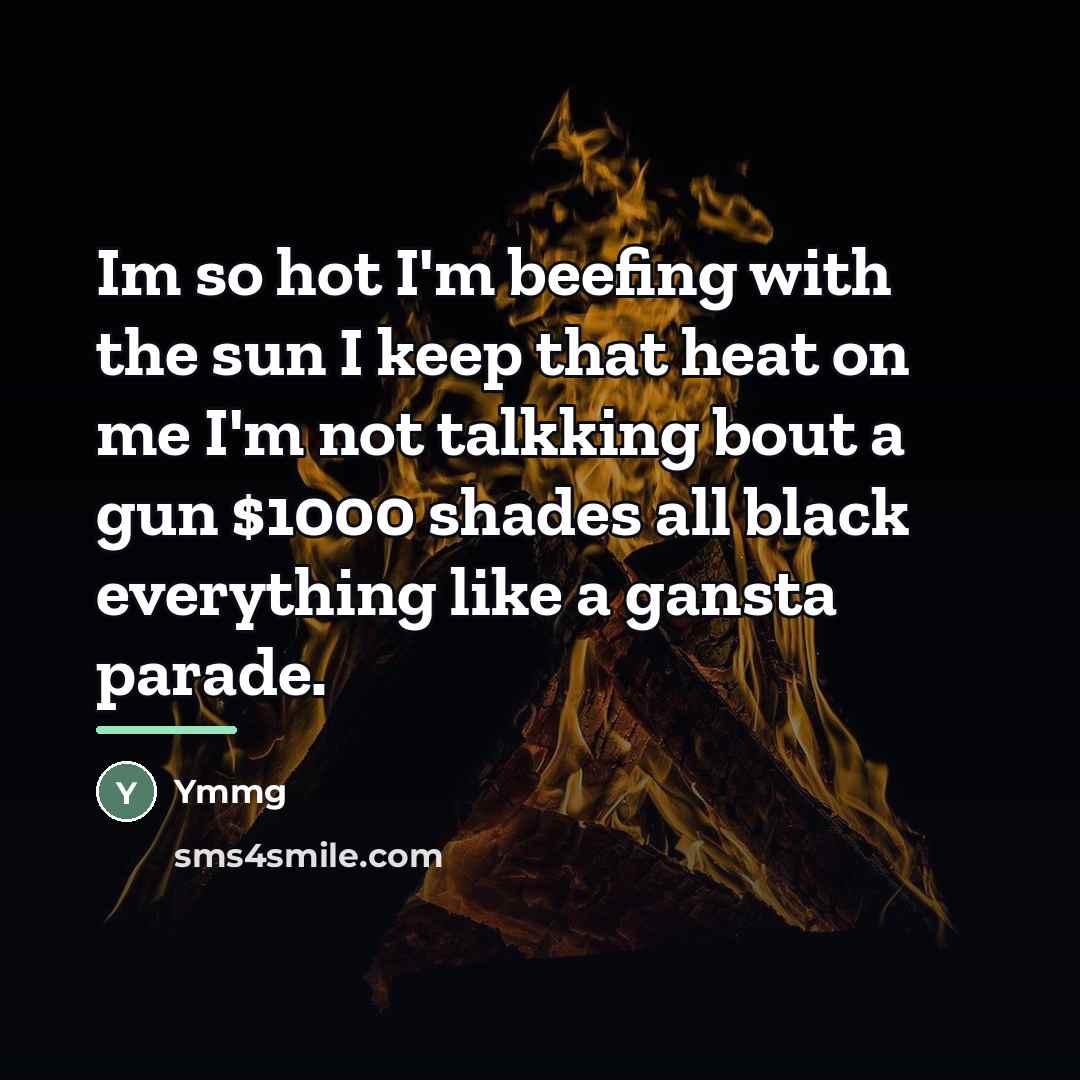 “Im so hot I'm beefing with the sun I keep…” quote by Ymmg