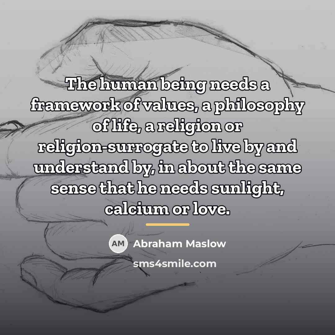 “The human being needs a framework of values, a philosophy…” quote by Abraham Maslow