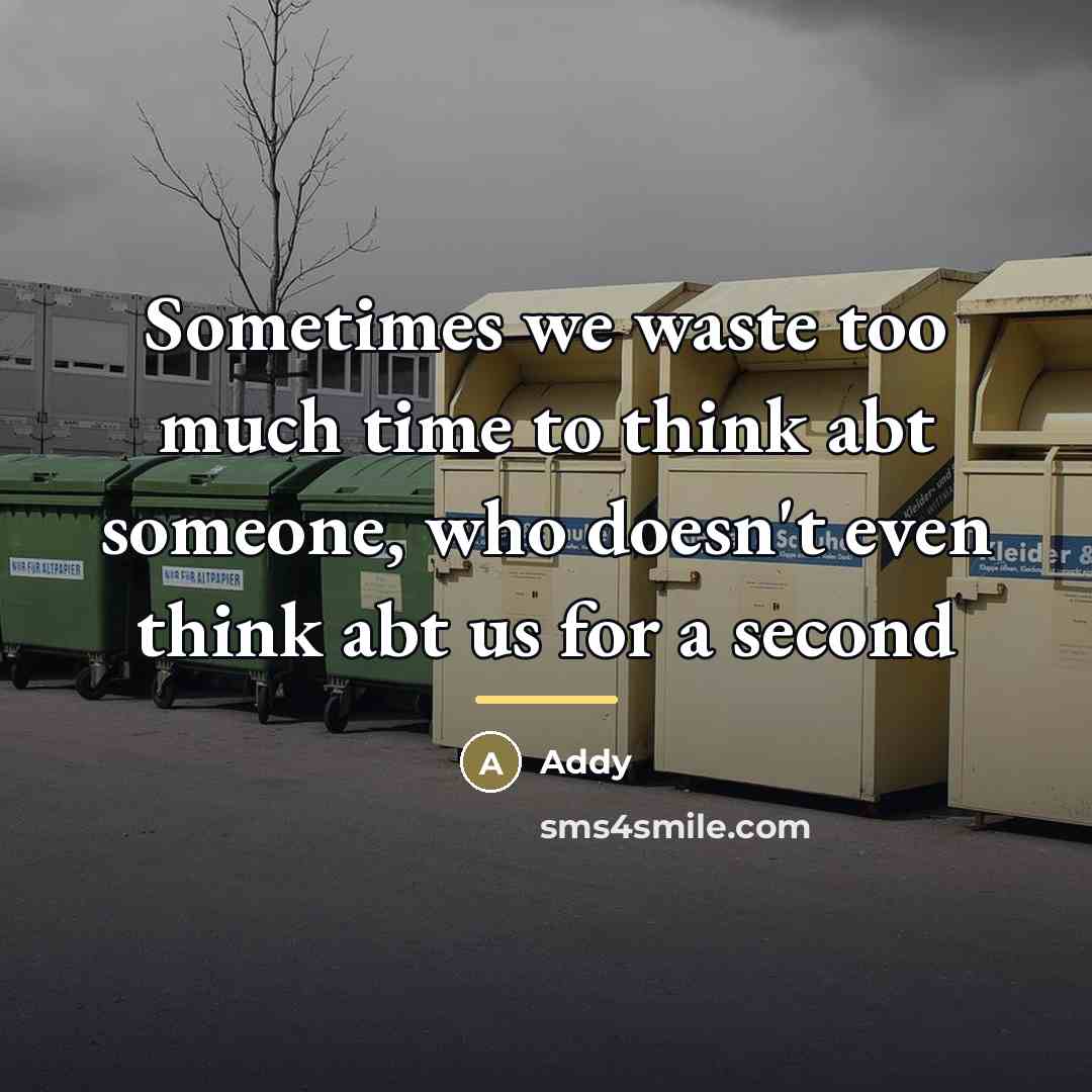 “Sometimes we waste too much time to think abt someone,…” quote by Addy