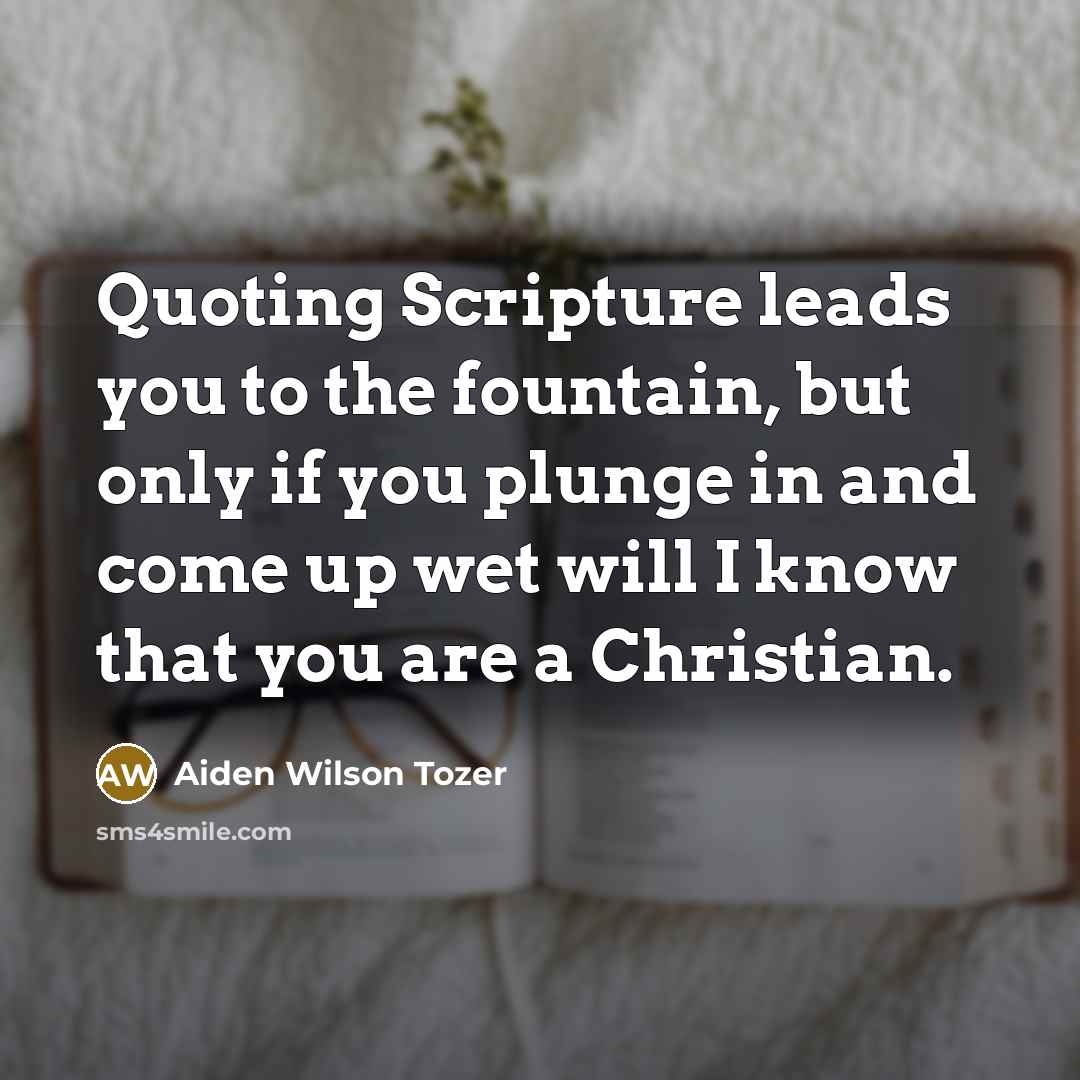 “Quoting Scripture leads you to the fountain, but only if…” quote by Aiden Wilson Tozer
