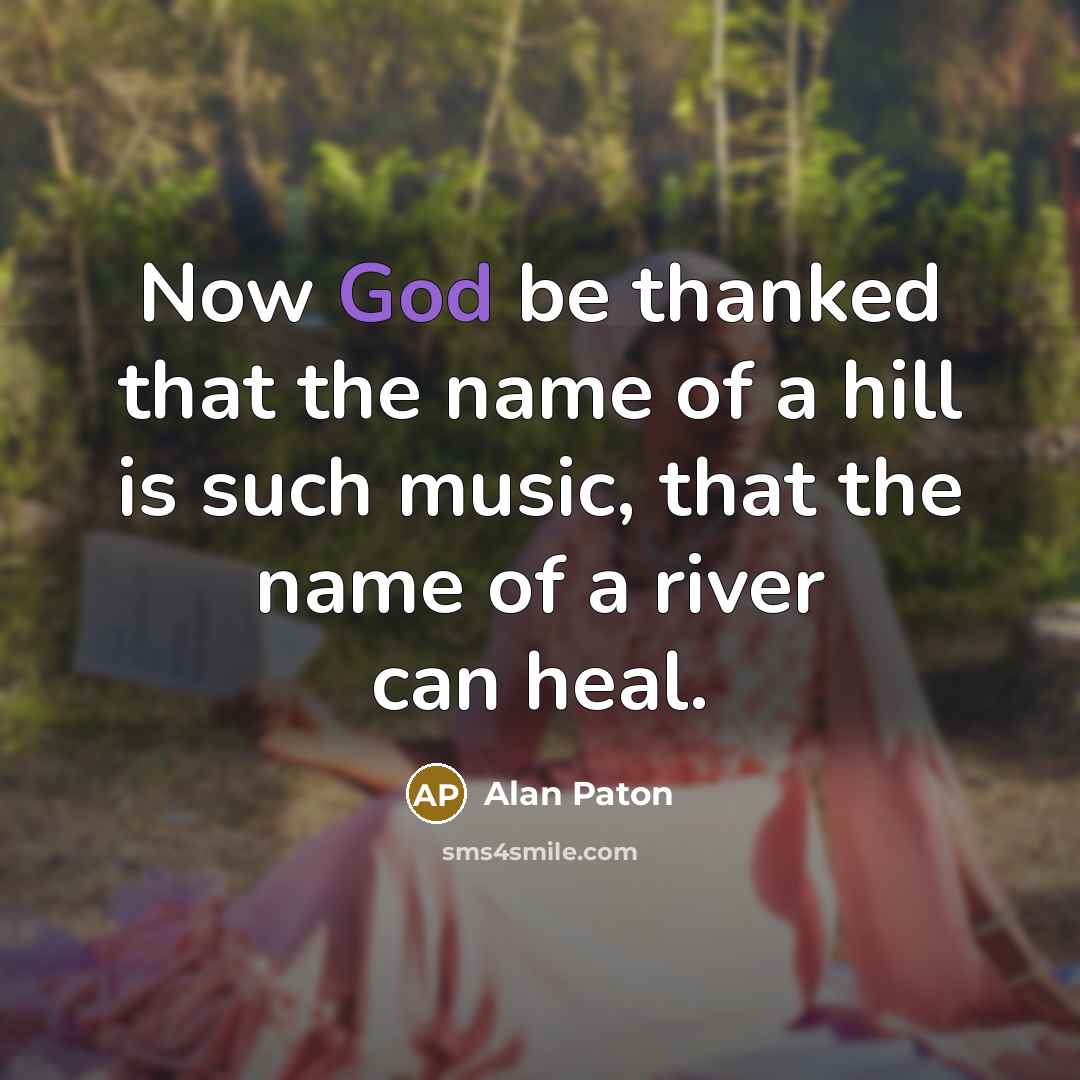 “Now God be thanked that the name of a hill…” quote by Alan Paton
