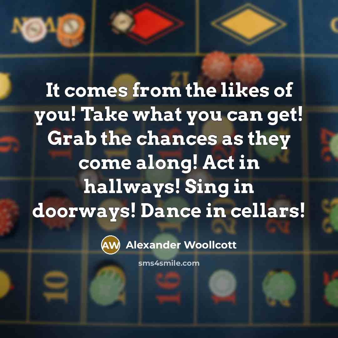 “It comes from the likes of you! Take what you…” quote by Alexander Woollcott
