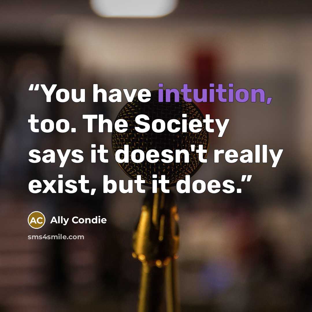 “You have intuition, too. The Society says it doesn't really exist, but it does.” quote by Ally Condie
