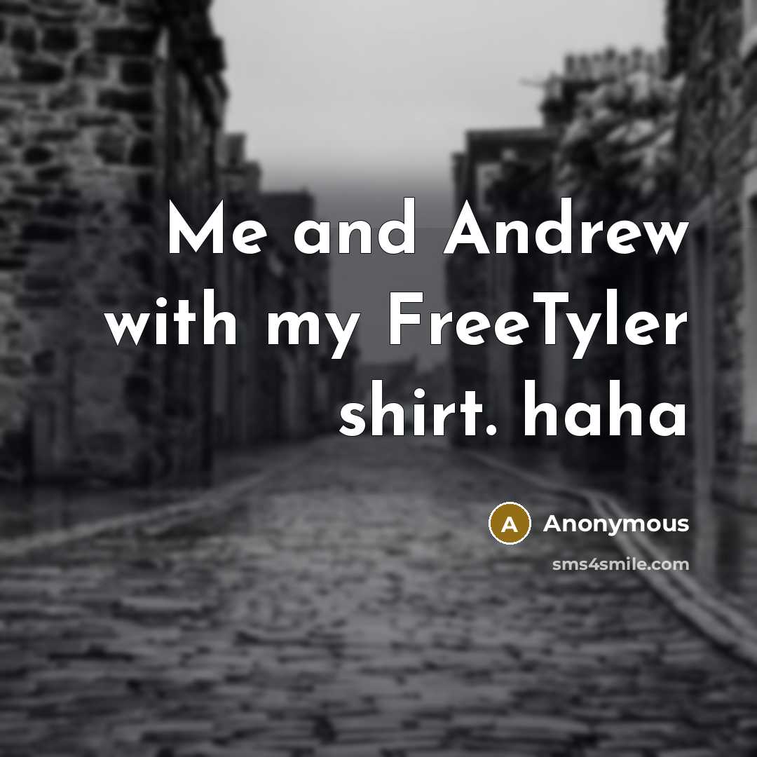 “Me and Andrew with my FreeTyler shirt. haha” quote by Anonymous
