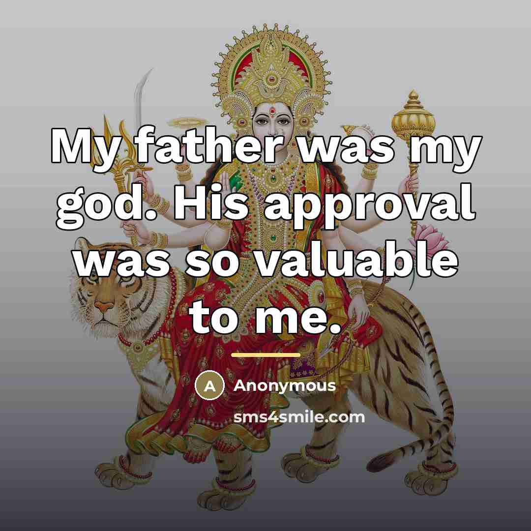 “My father was my god. His approval was so valuable…” quote by Anonymous