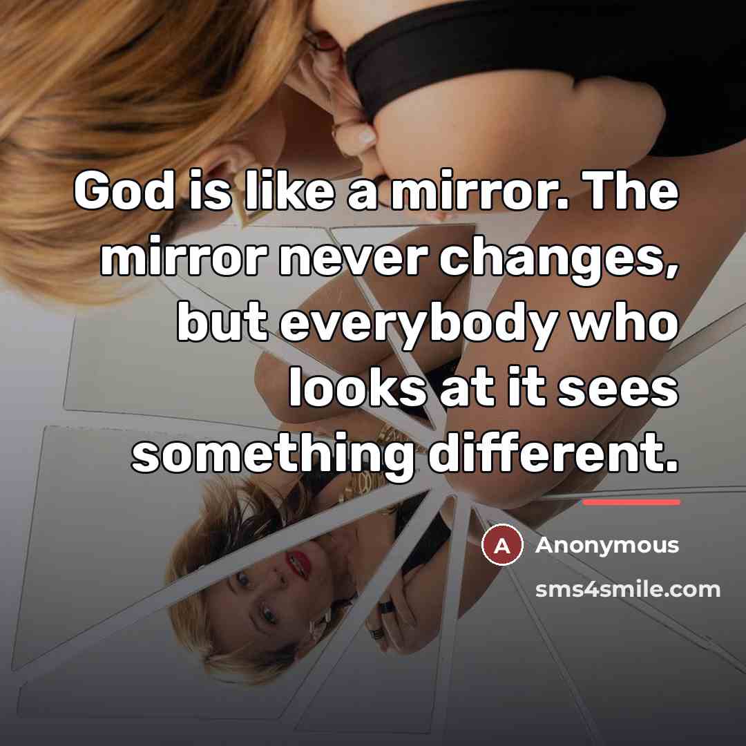 “God is like a mirror. The mirror never changes, but…” quote by Anonymous