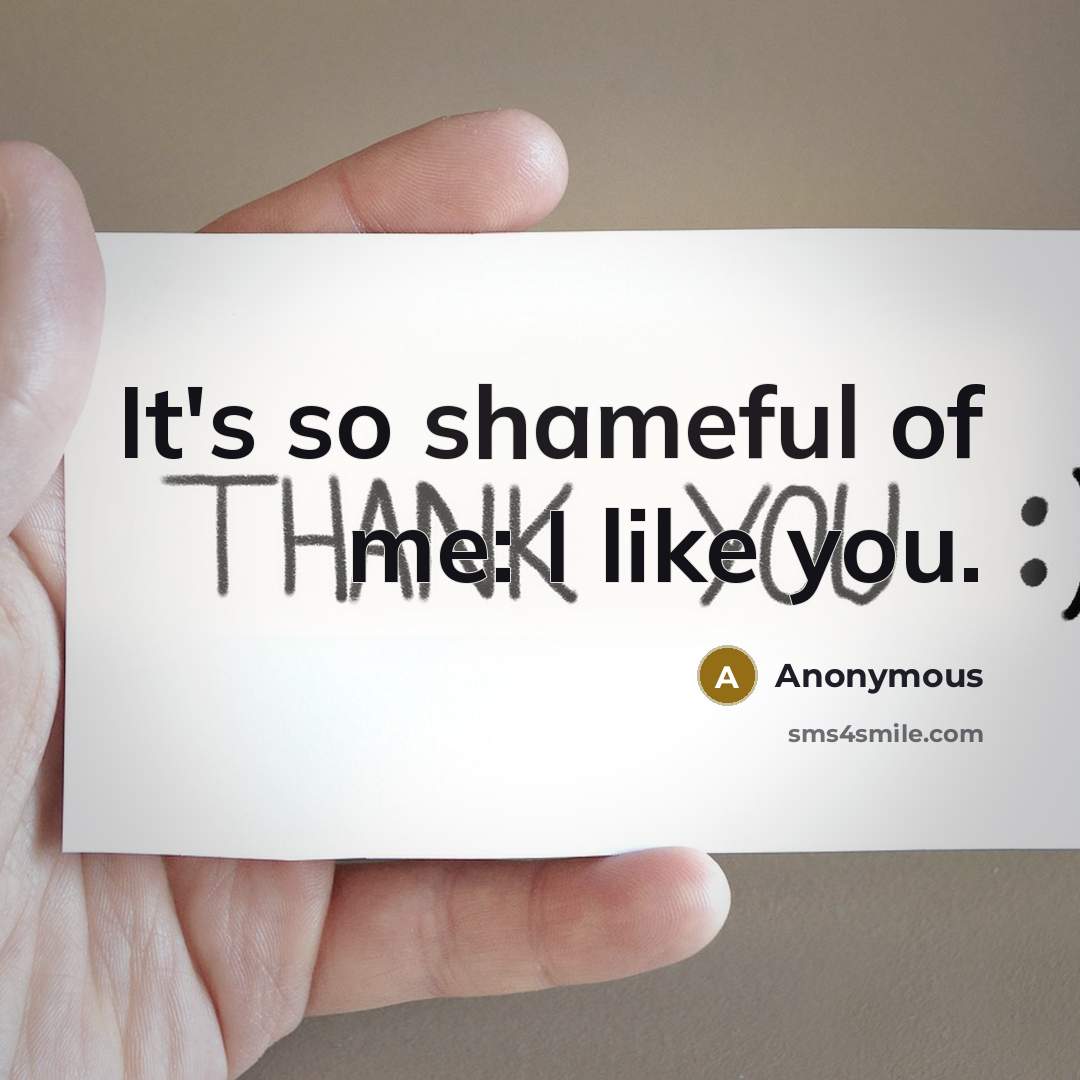 “It's so shameful of me: I like you.…” quote by Anonymous