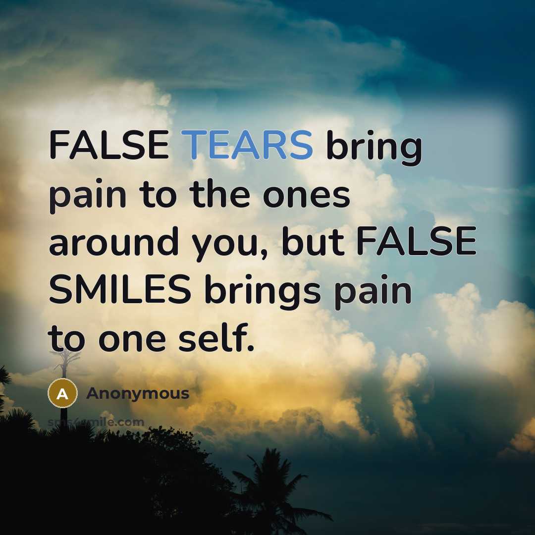 “FALSE TEARS bring pain to the ones around you, but…” quote by Anonymous