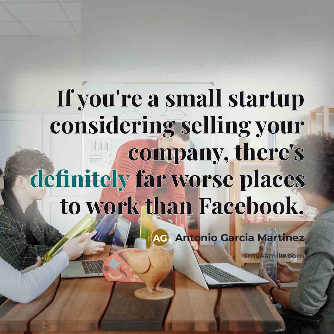 “If you're a small startup considering selling your company, there's…” quote by Antonio Garcia Martinez