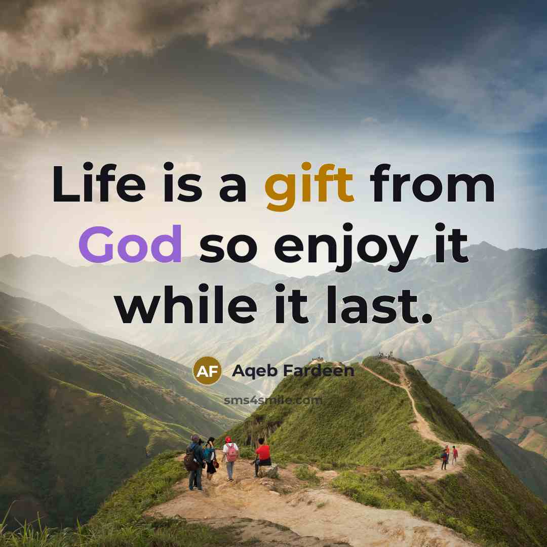 “Life is a gift from God so enjoy it while…” quote by Aqeb Fardeen
